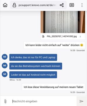 English translation: User: I can't just click on "next" :( Support: I think this is only for PCs and laptops, because there you can change the operating system. On Android it's unfortunately not possible. User: I'm reading this agreement on my new tablet.